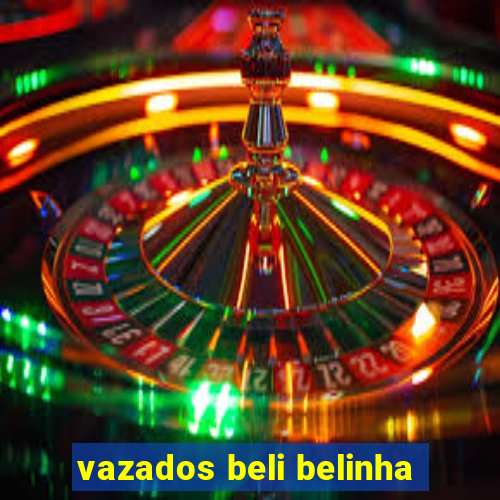 vazados beli belinha